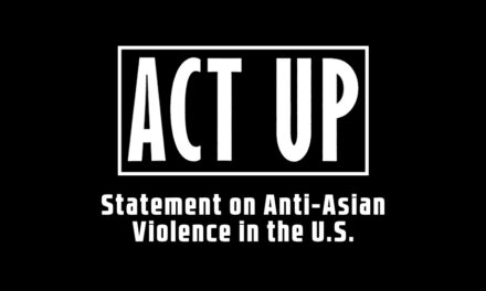 ACT UP NY’s Statement on Anti-Asian Violence in the U.S.