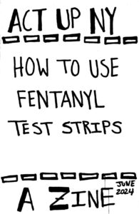 ACT UP NY Fentanyl Test Strips Zine Cover ACT UP NY Fentanyl Test Strips Zine Cover