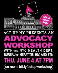 ACT UP NY Presents an Advocacy Workshop With the NYC Health Dept. Bureau of Hepatitis, HIV, and STIs on Thursday June 4 @ 4PM via Zoom